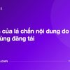 Giới hạn của lá chắn nội dung do người dùng đăng tải - tuvannhathuong.com